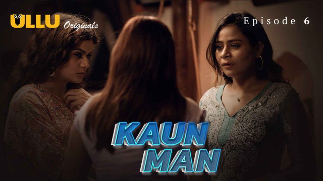 Kaun Man 2024: Episode 6 – Nafsu Membara Di Seri Erotis Ullu