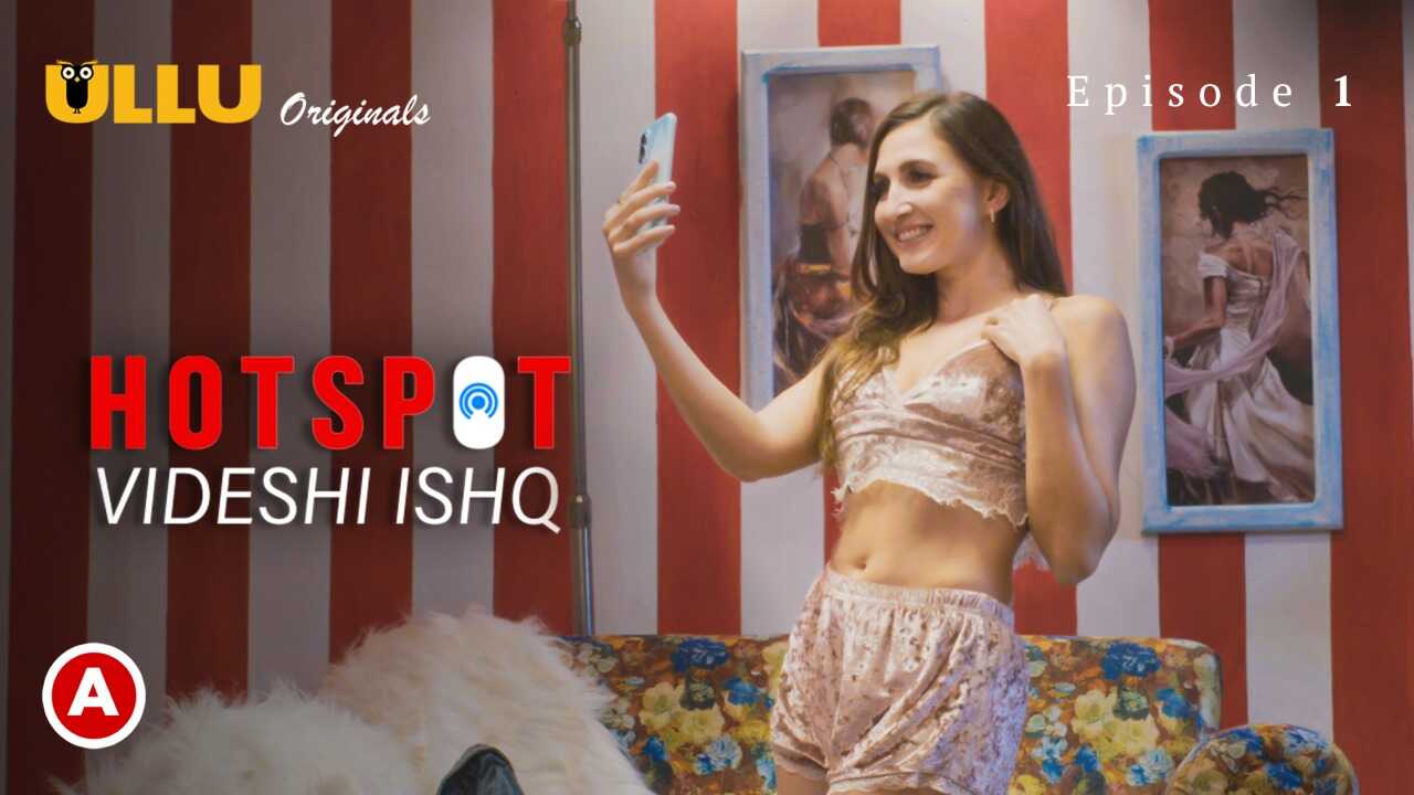 Hotspot Videshi Ishq Episode 1 – Ullu’s Desi Sexy Fuck Fest